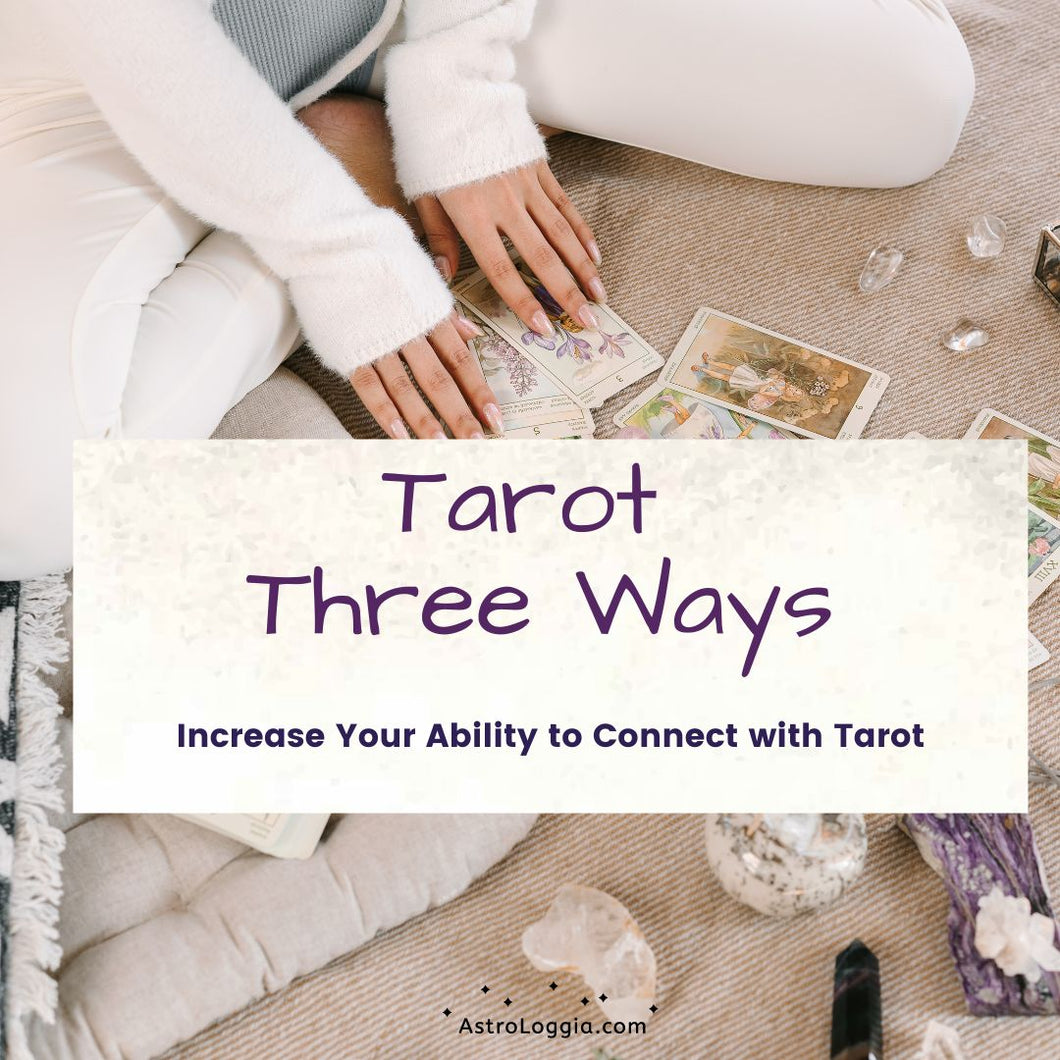 Tarot Three Ways:  Increase Your Ability to Connect with Tarot